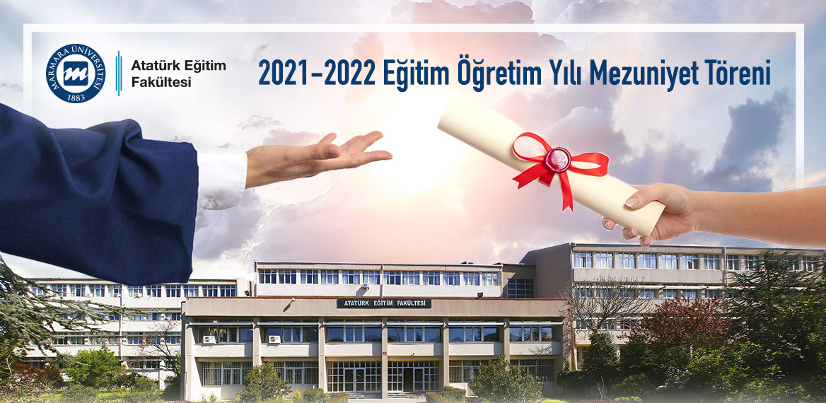 M.Ü. Atatürk Eğitim Fakültesi 2021-2022 eğitim öğretim yılı mezuniyet töreni davetiyesi için tıklayınız